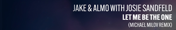 Jake and Almo with Josie Sandfeld presents Let Me Be The One (Michael Milov Remix) on Bifrost Recordings