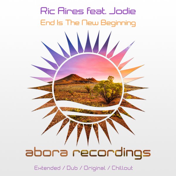 Ric Aires feat. Jodie presents End is the New Beginning on Abora Recordings