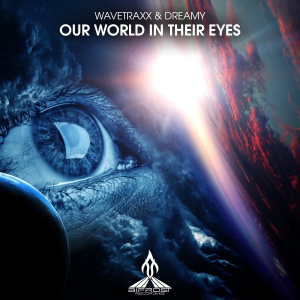 Wavetraxx and Dreamy presents Our World In Their Eyes on Bifrost Recordings