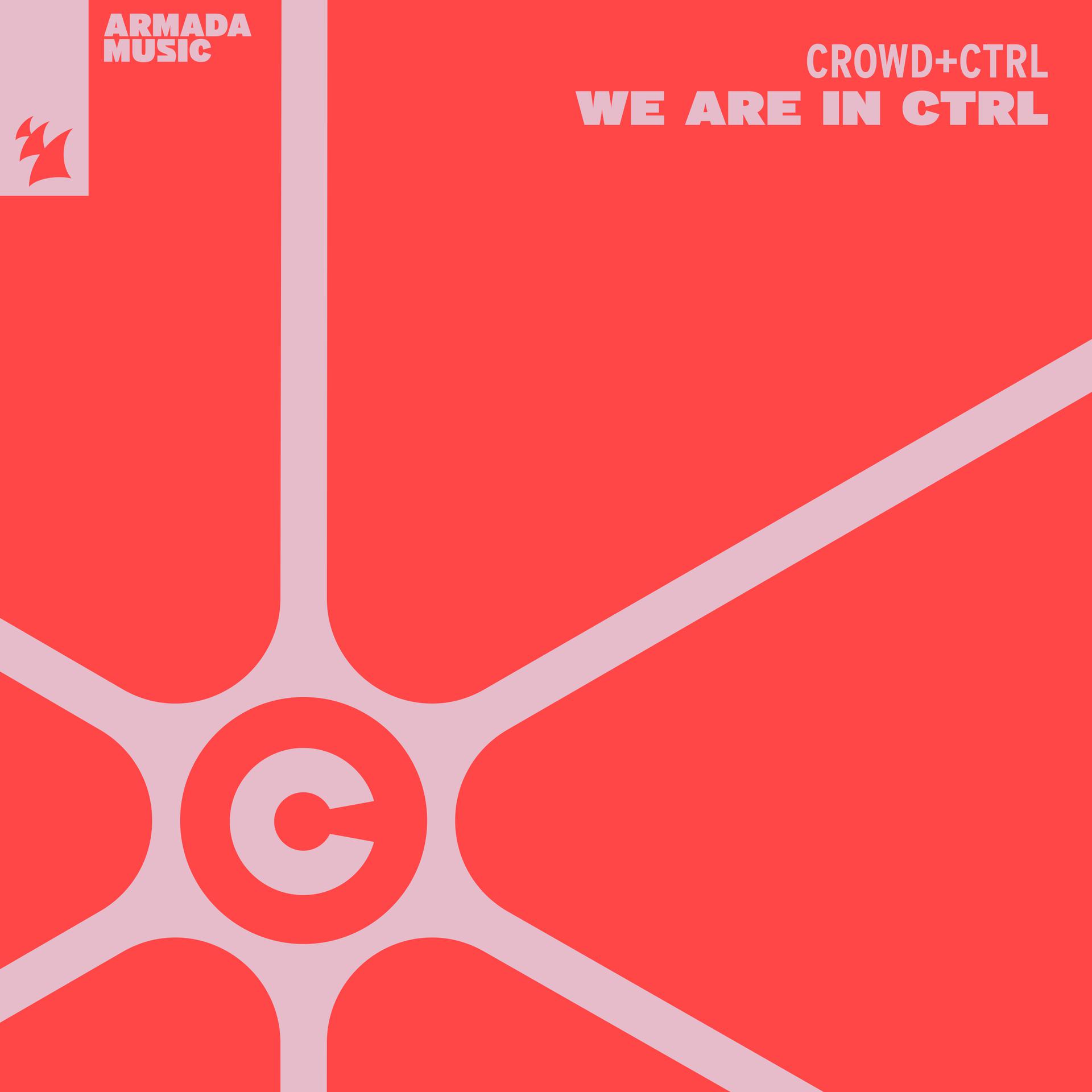 Crowd+Ctrl presents We Are In Ctrl on Armada Captivating