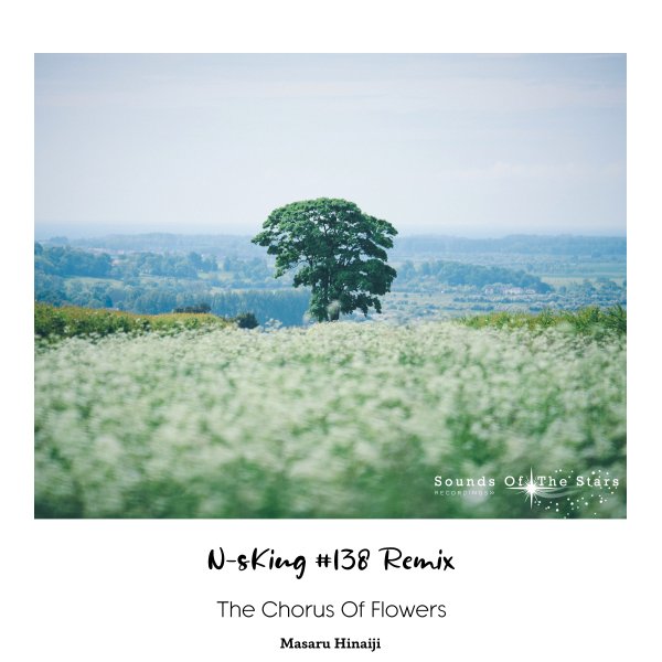 Masaru Hinaiji presents The Chorus Of Flowers (N-sKing #138 Remix) on Sounds Of The Stars Recordings