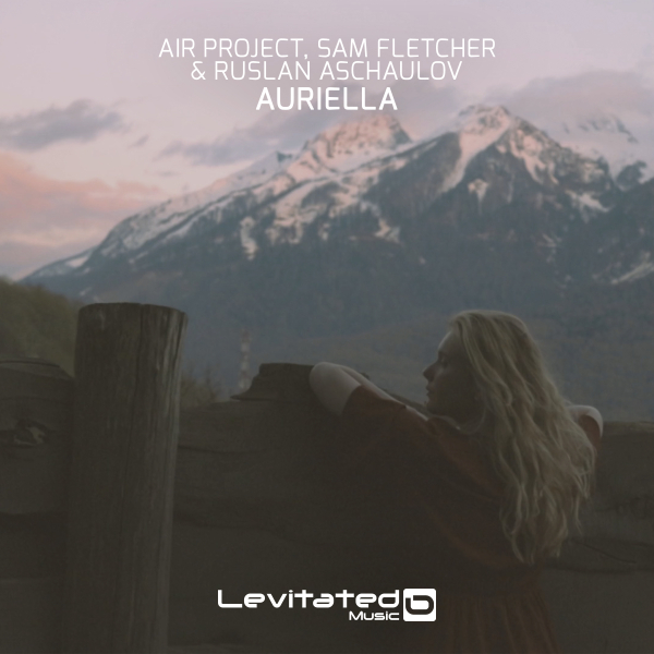Air Project, Sam Fletcher and Ruslan Aschaulov presents Auriella on Levitated Music