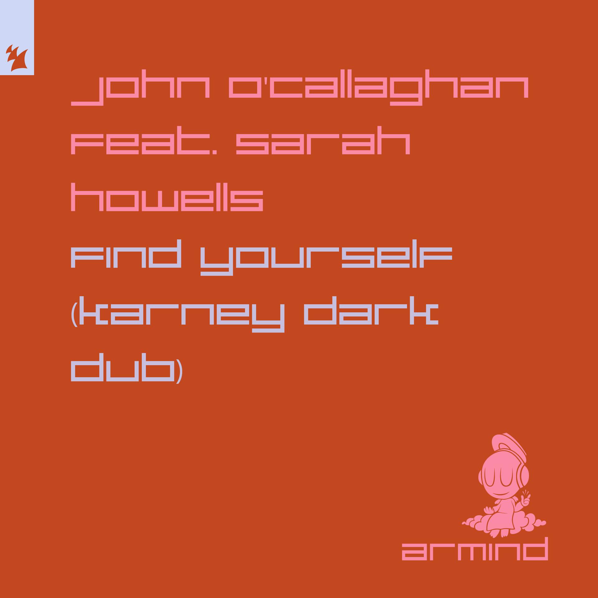 John O'Callaghan feat. Sarah Howells presents Find Yourself (Karney Dark Dub) on Armind