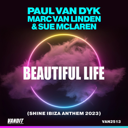 Paul van Dyk, Marc van Linden and Sue McLaren presents Beautiful Life (SHINE Ibiza Anthem 2023) on Vandit Records