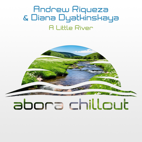 Andrew Riqueza and Diana Dyatkinskaya presents A Little River on Abora Recordings