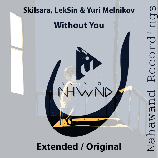 Skilsara, LekSin and Yuri Melnikov presents Without You on Nahawand Recordings