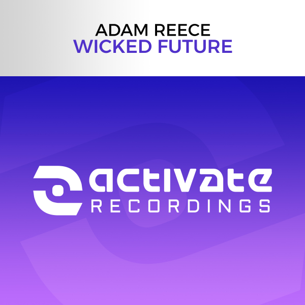 Adam Reece presents Wicked Future on Activate Recordings