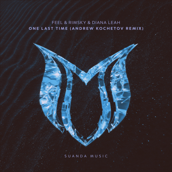 FEEL and RIMSKY with Diana Leah presents One Last Time (Andrew Kochetov Remix) on Suanda Music