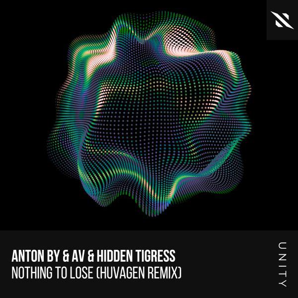 Anton By and AV and Hidden Tigress presents Nothing To Lose (Huvagen Remix) on Interplay Unity