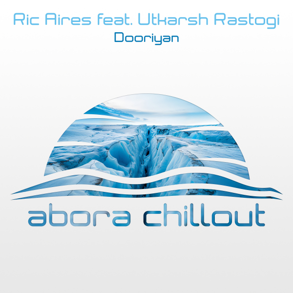 Ric Aires feat. Utkarsh Rastogi presents Dooriyan (Chillout Mix) on Abora Recordings