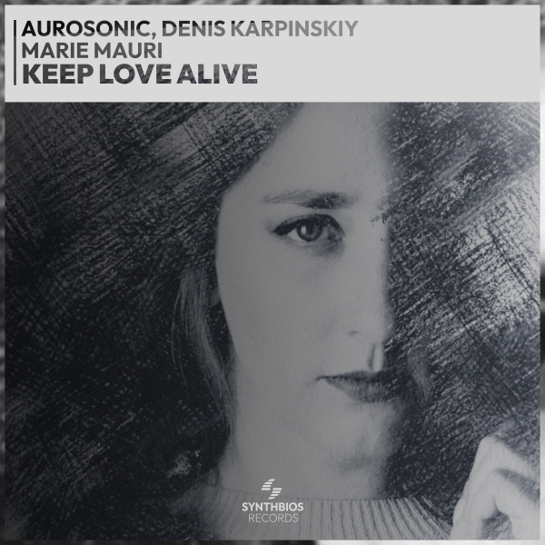 Aurosonic, Denis Karpinskiy, Marie Mauri presents Keep Love Alive on Synthbios Records