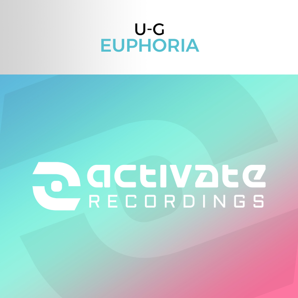 U-G presents Euphoria on Activate Recordings