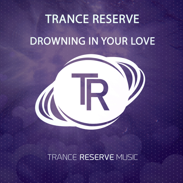 Trance Reserve presents Drowning in your Love on Trance Reserve Music