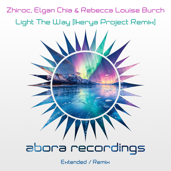 Zhiroc, Elgan Chia, Rebecca Louise Burch presents Light The Way (Ikerya Project Remix) on Abora Recordings