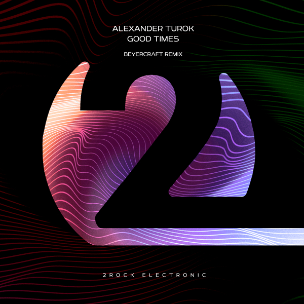 Alexander Turok presents Good Times (Beyercraft Remix) on 2Rock Recordings