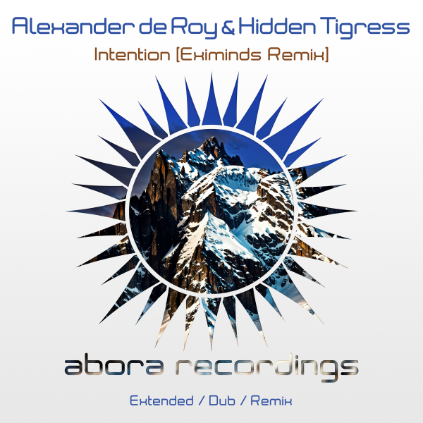 Alexander de Roy, Hidden Tigress, Eximinds presents Intention (Eximinds Remix) on Abora Recordings