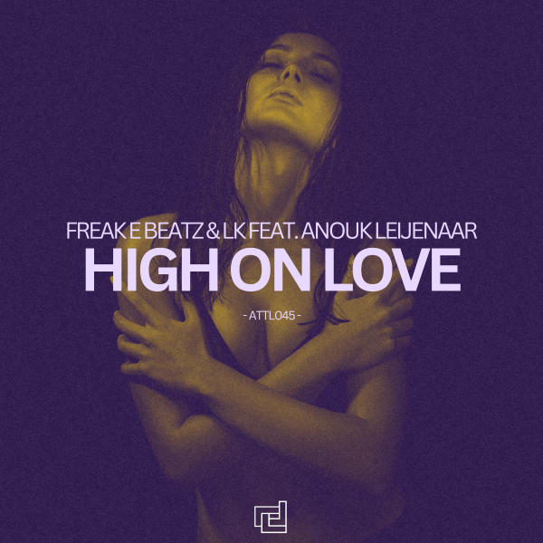 Freak E Beatz and LK feat. Anouk Leijenaar presents High On Love on A Tribute To Life