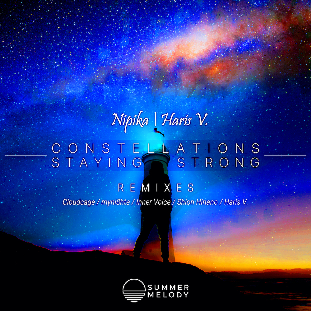 Nipika and Haris V. presents Constellations plus Staying Strong (Remixes) on Summer Melody Records