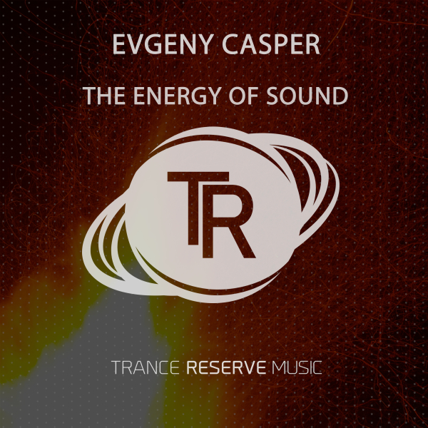 Evgeny Casper presents The Energy of Sound on Trance Reserve Music