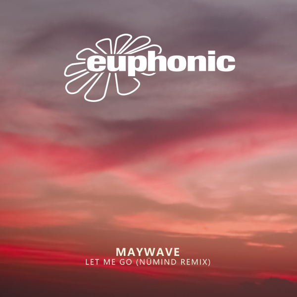 Maywave presents Let Me Go (nümind Remix) on Euphonic Records