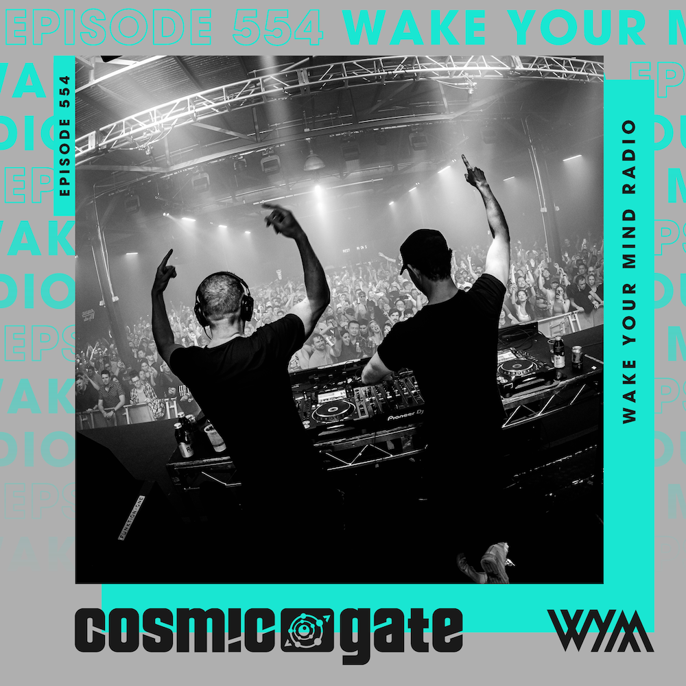 Cosmic Gate’s Wake Your Mind radio heads or YouTube!