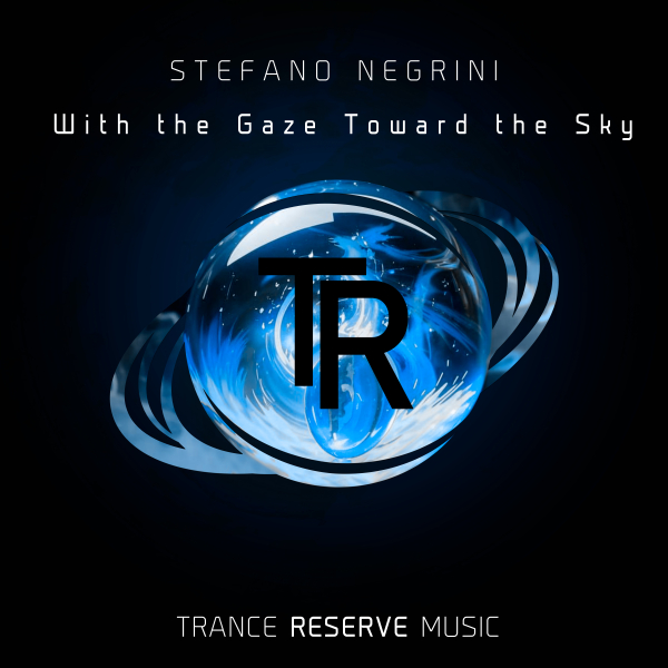 Stefano Negrini presents With the Gaze Toward the Sky on Trance Reserve Music