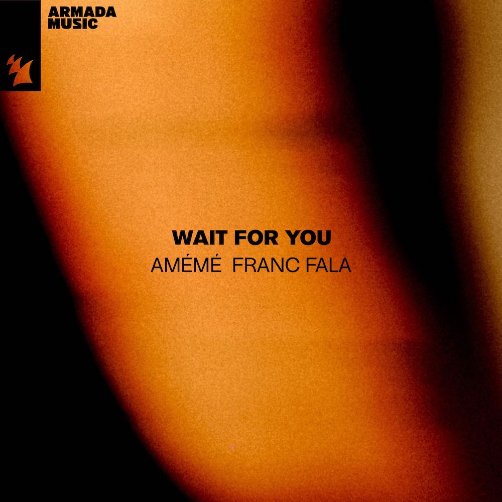 AMÉMÉ x Franc Fala presents Wait For You on Armada Music