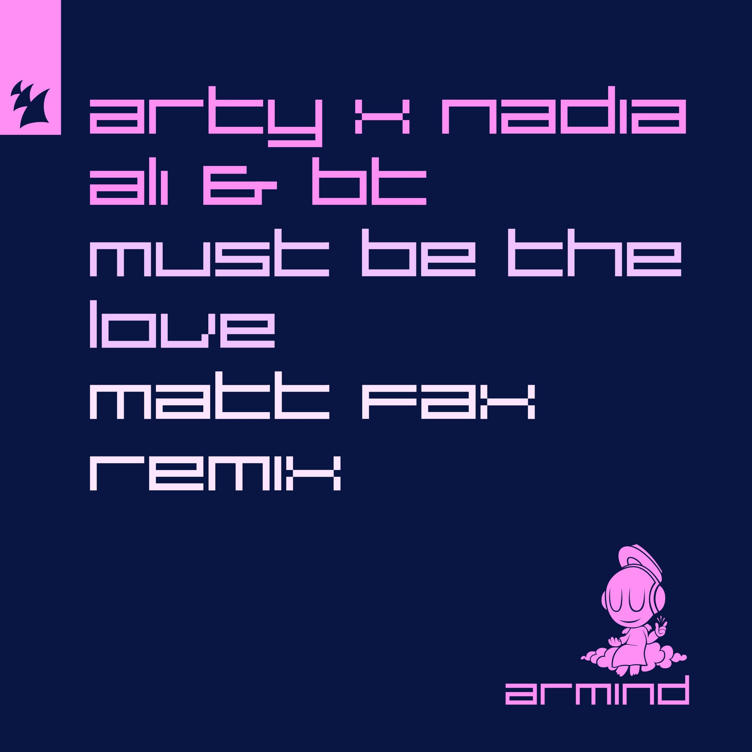 ARTY, Nadia Ali and BT presents Must Be The Love (Matt Fax Remix) on Armada Music