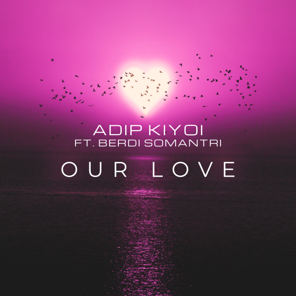 Adip Kiyoi and Berdi Somantri presents Our Love on Suanda Music