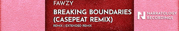 FAWZY presents Breaking Boundaries (Casepeat Remix) on Narratology Recordings