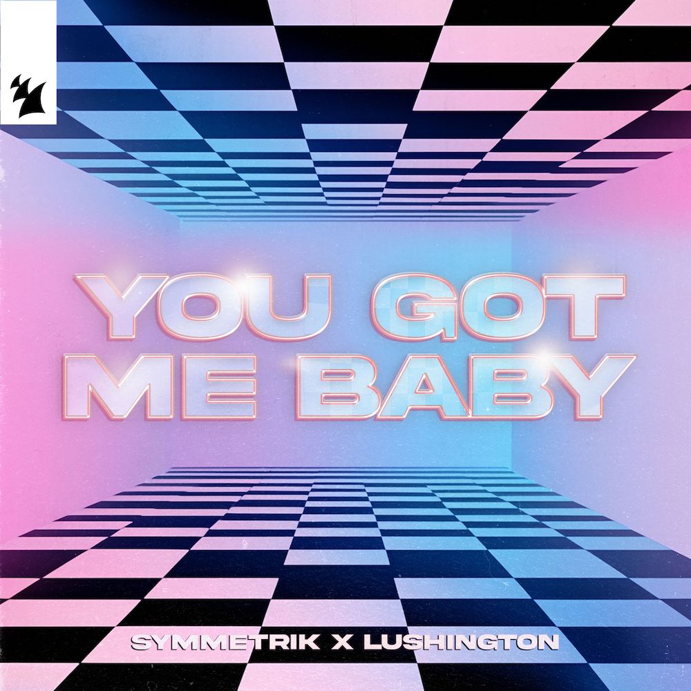 Symmetrik x Lushington presents You Got Me Baby on Armada Music